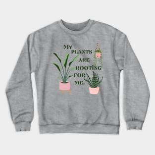 My Plants Are Rooting For Me Crewneck Sweatshirt